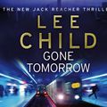 Cover Art for 9781846571602, Gone Tomorrow: (Jack Reacher 13) by Lee Child