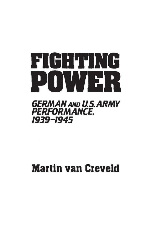 Cover Art for 9780313233333, Fighting Power: German and Us Army Performance: 1939-1945 (Contributions in Military Studies) by Van Creveld, Martin