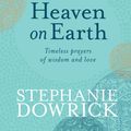 Cover Art for 9781743315880, Heaven on Earth by Stephanie Dowrick