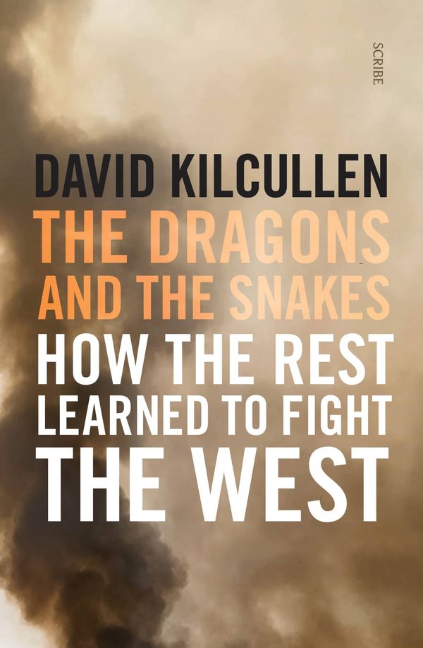 Cover Art for 9781925849158, The Dragons and the Snakes: How the rest learned to fight the West by David Kilcullen