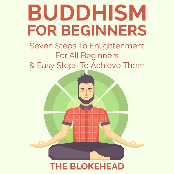 Cover Art for B018F2WD4U, Buddhism for Beginners: Seven Steps to Enlightenment for All Beginners & Easy Steps to Achieve Them: The Blokehead Success Series (Unabridged) by Unknown