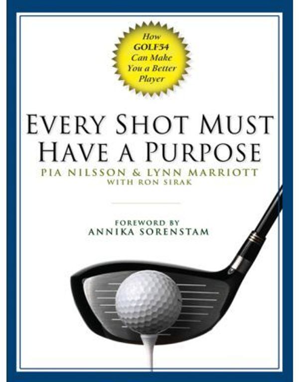 Cover Art for 9781429511537, Every Shot Must Have a Purpose by Pia, Nilsson, Lynn, Marriott, Ron, Sirak