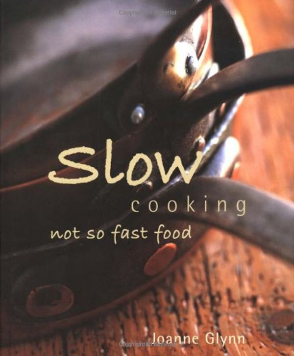 Cover Art for 9781552854983, Slow Cooking Not So Fast Food by Joanne Glynn