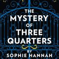 Cover Art for 9780008264475, The Mystery of Three Quarters: The New Hercule Poirot Mystery by Sophie Hannah, Agatha Christie