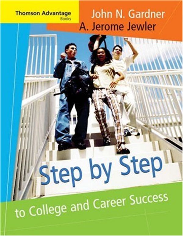 Cover Art for 9780534646738, Step by Step to College and Career Success (Advantage Series) by John N. Gardner; A. Jerome Jewler