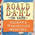 Cover Art for 9780411400385, George's Marvellous Medicine: Unabridged by Roald Dahl