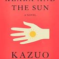 Cover Art for 9781524711924, Klara and the Sun: A novel by Kazuo Ishiguro
