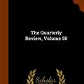 Cover Art for 9781345827651, The Quarterly Review, Volume 50 by Baron Rowland Edmund Prothero Ernle
