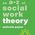 Cover Art for 9781526487254, An A-Z of Social Work Theory by Malcolm Payne
