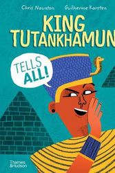 Cover Art for 9780500652558, King Tutankhamun Tells All! by Chris Naunton, Guilherme Karsten