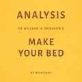 Cover Art for B074JJ9XCM, Analysis of William H. McRaven's Make Your Bed by Milkyway Media