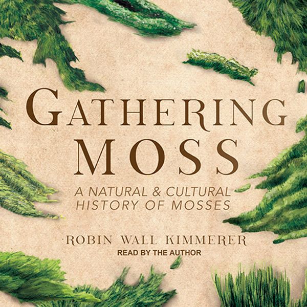 Cover Art for 9781977306159, Gathering Moss: A Natural and Cultural History of Mosses by Robin Wall Kimmerer