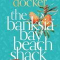 Cover Art for 9781760890360, The Banksia Bay Beach Shack by Sandie Docker