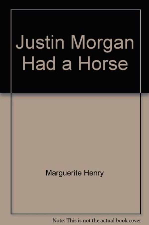 Cover Art for 9780689804038, Justin Morgan Had a Horse by Marguerite Henry