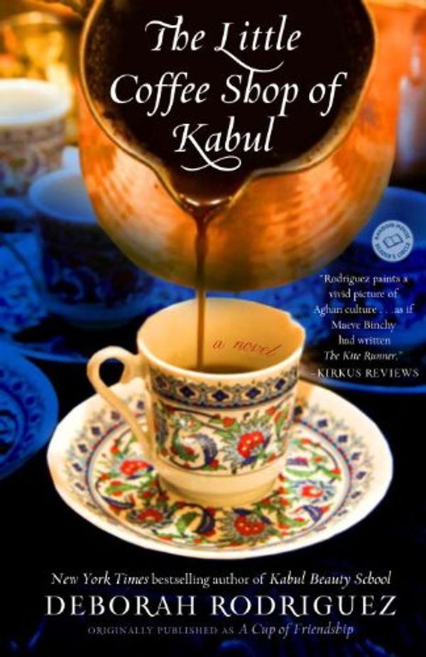 Cover Art for B005DB6QKO, The Little Coffee Shop of Kabul (originally published as A Cup of Friendship): A Novel by Deborah Rodriguez