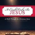 Cover Art for 9781728702209, It Could Only Be Jesus: A walk through the Christmas story and prophecy fulfilled. (Hello Mornings Bible Studies) by Kat Lee, Ali Shaw, Cheli Sigler, Ayoka Billions, Lindsey Bell, Jennifer Hong, Karen Bozeman