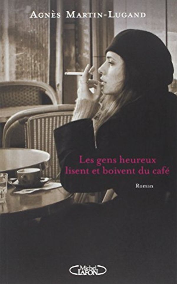 Cover Art for 9782749919980, Les gens heureux lisent et boivent du café by Martin-Lugand, Agnès