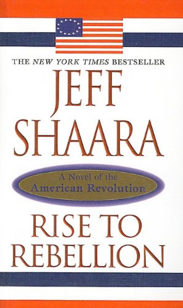Cover Art for 9780756912789, Rise to Rebellion: A Novel of the American Revolution by Shaara, Jeff