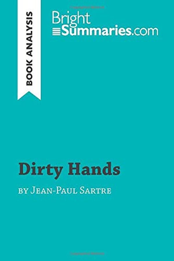 Cover Art for 9782806282811, Dirty Hands by Jean-Paul Sartre (Book Analysis): Detailed Summary, Analysis and Reading Guide by Bright Summaries, Bright