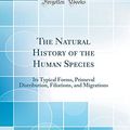 Cover Art for 9780266402510, The Natural History of the Human Species: Its Typical Forms, Primeval Distribution, Filiations, and Migrations (Classic Reprint) by Charles Hamilton Smith