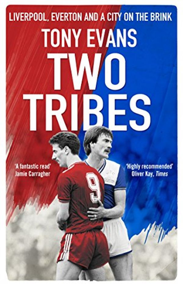 Cover Art for B018X1L36M, Two Tribes: Liverpool, Everton and a City on the Brink by Tony Evans