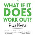Cover Art for 0800759828715, What If It Does Work Out?: How a Side Hustle Can Change Your Life by Susie Moore