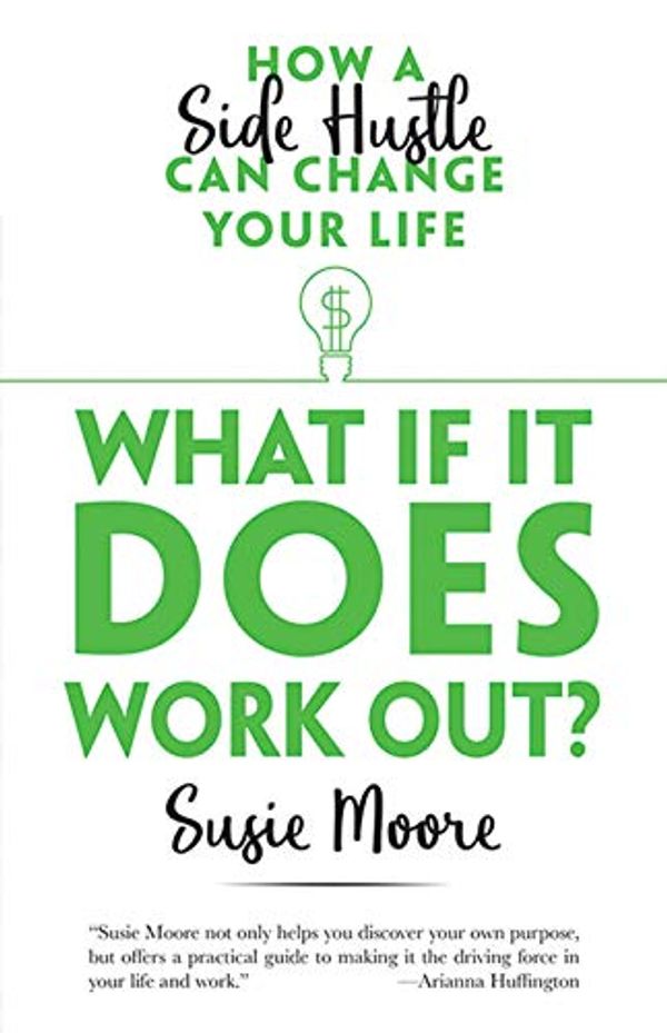 Cover Art for 0800759828715, What If It Does Work Out?: How a Side Hustle Can Change Your Life by Susie Moore