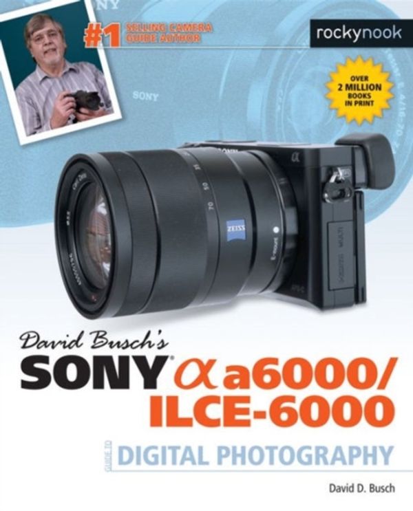 Cover Art for 9781681981901, David Busch S Sony Alpha A6000/Ilce-6000 Guide to Digital Photography by David D. Busch