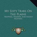 Cover Art for 9781163577004, My Sixty Years on the Plains by William Thomas Hamilton