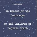 Cover Art for 1230000112160, In Search of the Castaways by Jules Verne