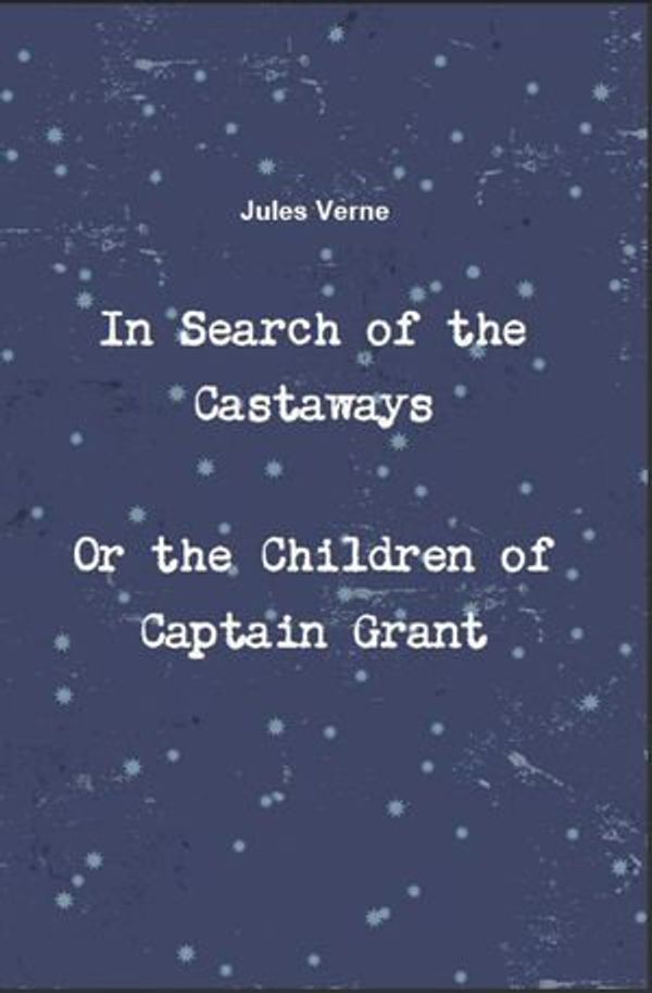 Cover Art for 1230000112160, In Search of the Castaways by Jules Verne