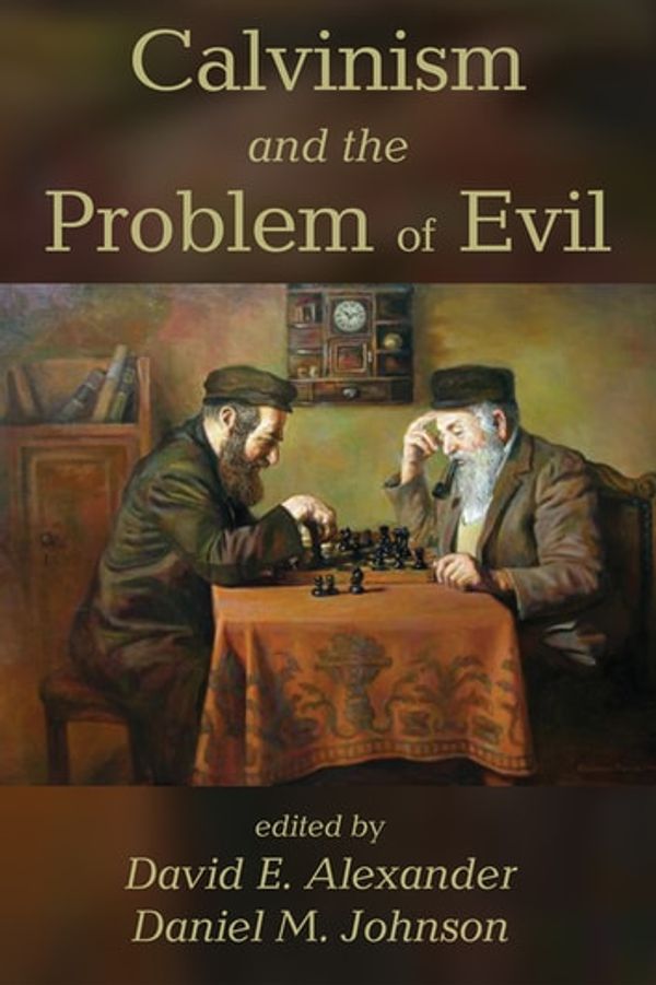 Cover Art for 9781532601026, Calvinism and the Problem of Evil by David E Alexander, Daniel M Johnson
