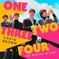 Cover Art for 9780008340018, One Two Three Four: The Beatles in Time by Craig Brown