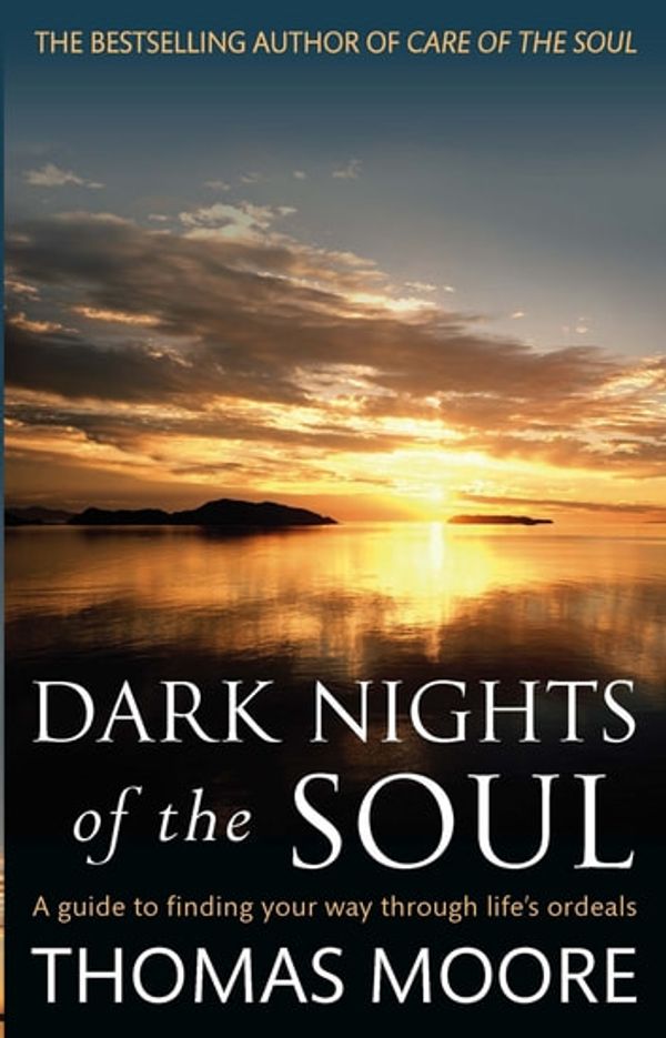 Cover Art for 9781405511124, Dark Nights Of The Soul: A guide to finding your way through life's ordeals by Thomas Moore