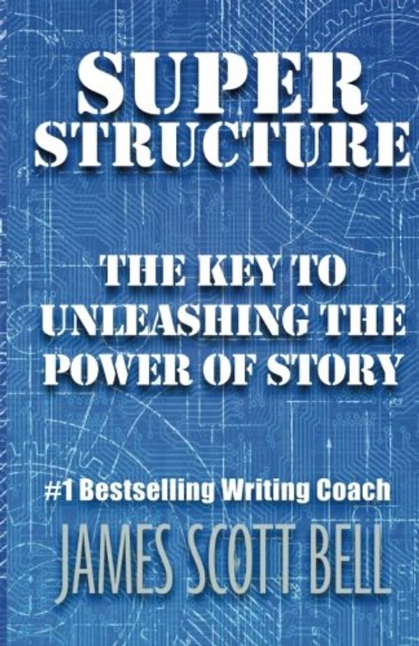 Cover Art for 9780910355193, Super Structure: The Key to Unleashing the Power of Story by James Scott Bell