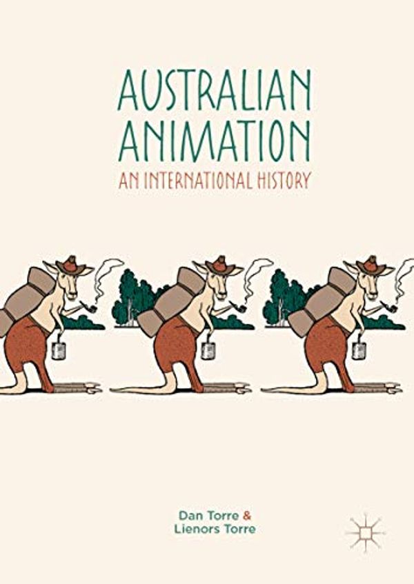 Cover Art for B07FMNMTWC, Australian Animation: An International History by Dan Torre, Lienors Torre