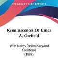 Cover Art for 9781104899226, Reminiscences of James A. Garfield: With Notes Preliminary and Collateral (1887) by Corydon Eustathius Fuller