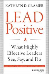 Cover Art for 9781118658086, Lead Positive: What Highly Effective Leaders See, Say, and Do by Kathryn D. Cramer