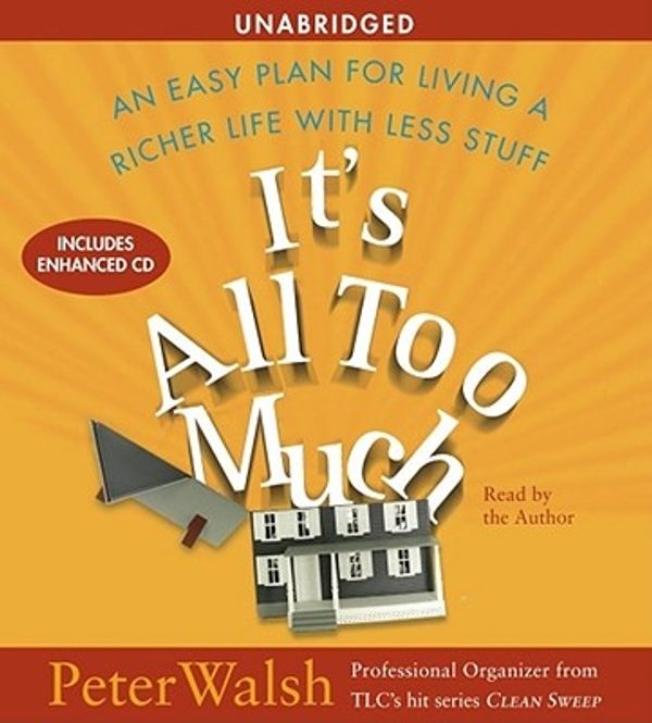 Cover Art for 9780743567695, It's All Too Much: An Easy Plan for Living a Richer Life With Less Stuff by Peter Walsh