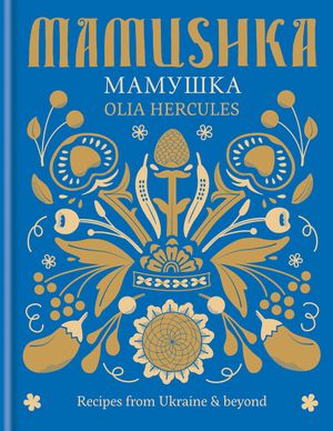 Cover Art for 9781784720384, Mamushka: Recipes from Ukraine & beyond by Olia Hercules