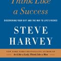 Cover Art for 9780062351234, Act Like a Success, Think Like a Success: Discovering Your Gift and the Way to Life's Riches by Steve Harvey