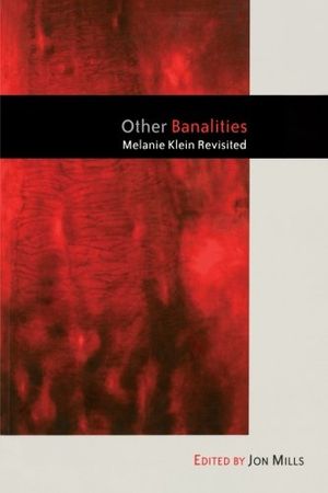 Cover Art for 9781583917510, Other Banalities: Melanie Klein Revisited by Mills, Jon