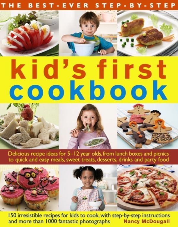 Cover Art for 9780857231970, Kid's First Cookbook: Delicious Recipe Ideas for 5-12 Year Olds, from Lunch Boxes and Picnics to Quick and Easy Meals, Teatime Treats, Desserts, Drinks and Party Food by Nancy McDougall