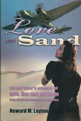 Cover Art for 9780967600857, Love and Sand: An Raf Flyer's Memoir of Love, Lies and Military Mayhem in the World War II Deserts of North America by Howard M. Layton