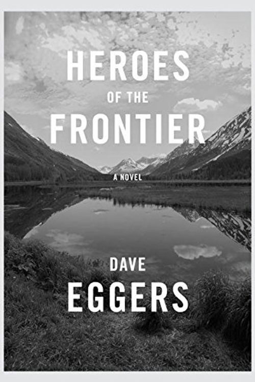 Cover Art for 9781524711047, Heroes of the Frontier by Dave Eggers