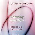 Cover Art for B0BLF6FK9F, Entering into Rest: Ethics as Theology by O'Donovan, Oliver