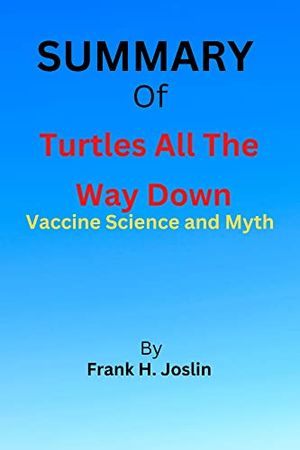 Cover Art for B0BGQLJHZG, Summary of Turtles All The Way Down: Vaccine Science and Myth by Anonymous and Zoey O'Toole by Joslin, Frank H. 
