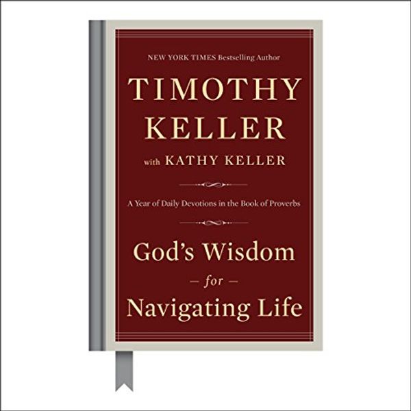Cover Art for B076XDK7ZS, God's Wisdom for Navigating Life: A Year of Daily Devotions in the Book of Proverbs by Timothy Keller, Kathy Keller