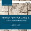 Cover Art for 9780567658814, Neither Jew nor Greek?: Constructing Early Christianity (T&T Clark Cornerstones) by Judith Lieu