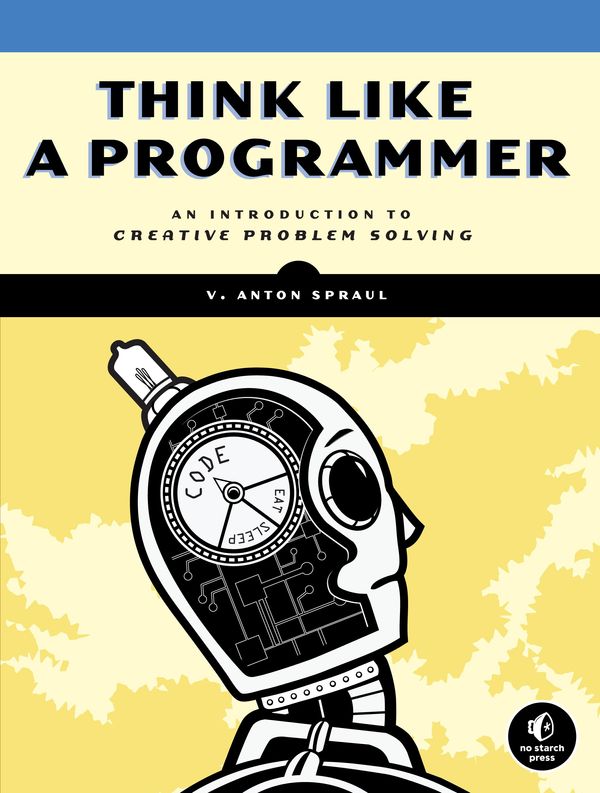Cover Art for 9781593274566, Think Like a Programmer by V. Anton Spraul